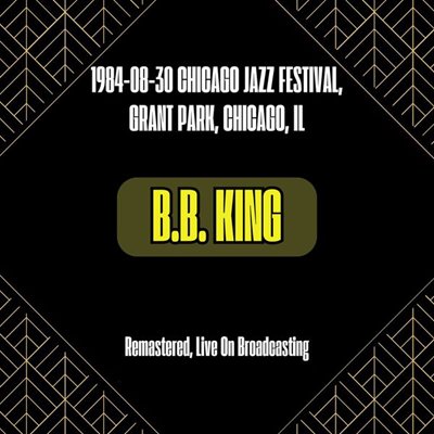 B.B. King - 1984-08-30 Chicago Jazz Festival, Grant Park, Chicago, Il [Remastered, Live on Broadcasting] (2024) [FLAC]