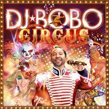 DJ Bobo - Circus (WEB Deluxe Edition) (2014) [Mp3@256kbps]