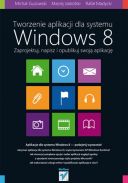 Tworzenie aplikacji dla systemu Windows 8. Zaprojektuj, napisz i opublikuj swoją aplikację (2013, Helion) - Rafał Madycki, Michał Guzowski, Maciej Jaskólski  [PL] [PDF] [EPUB] [FIONA9]