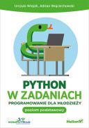 Python w zadaniach. Programowanie dla młodzieży. Poziom podstawowy (2020, Helion) - Urszula Wiejak, Adrian Wojciechowski  [PL] [PDF] [EPUB] [FIONA9]