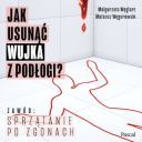 Małgorzata Węglarz, Mateusz Węgorowski - Jak usunąć wujka z podłogi? Zawód: sprzątanie po zgonach (2024) [audiobook pl] 
