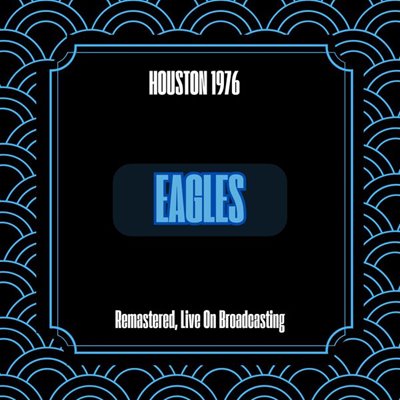 Eagles - Houston 1976 [Remastered, Live On Broadcasting] (2024) [FLAC]