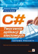 C#. Tworzenie aplikacji sieciowych. Gotowe projekty (2012, Helion) - Sławomir Orłowski, Maciej Grabek  [CSHARP]  [PL] [EPUB] [FIONA9]