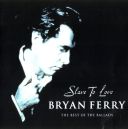 Bryan Ferry - Slave To Love - The Best Of The Ballads (2000) [FLAC]