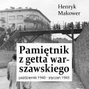 Henryk Makower - Pamietnik z getta warszawskiego. Paxdziernik 1940 – styczen 1943 (2025) [audiobook PL]