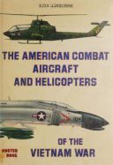 The American Combat Aircraft and Helicopters of the Vietnam War