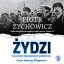 Piotr Zychowicz - Zydzi  Opowiesci niepoprawne politycznie (2023) [audiobook PL]
