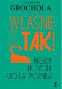 Grochola Katarzyna - Wlasnie ze tak! Nigdy w zyciu! 20 lat poźniej