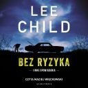 Lee Child - Bez ryzyka i inne opowiadania audiobook 320 kbps 48 kHz  czyta Maciej Wieckowski