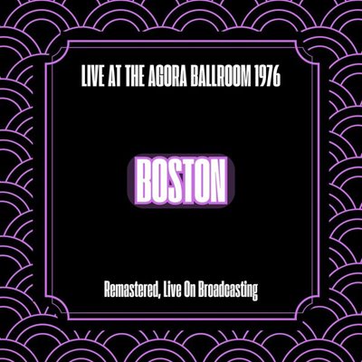 Boston - Live at the Agora Ballroom 1976 [Remastered, Live On Broadcasting, 24-bit Hi-Res] (2024) [FLAC]