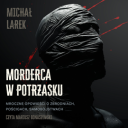 Michal Larek - Morderca w potrzasku (2024) [audiobook PL]