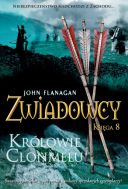 John Flanagan - Zwiadowcy Tom 8 - Krolowie Clonmelu