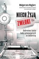 Niech żyją zwłoki. Sekretne życie ludzi pracujących ze śmiercią (2026) - Małgorzata Węglarz [pdf, epub, azw3] [PL]