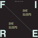 FIRE! - SHE SLEEPS, SHE SLEEPS (2016/2024) [MP3@320] [FALLEN ANGEL]