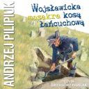 Andrzej Pilipiuk - Wojsławicka masakra kosą łańcuchową (2025) [audiobook PL] [FIONA9]