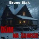 Bruno Siak - Dom na zawsze (2025) [audiobook PL] 
