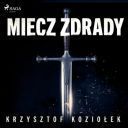 Krzysztof Koziołek - Miecz zdrady (2020) [audiobook PL] 