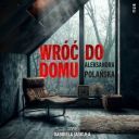 Aleksandra Polańska - Wróć do domu (2024) [audiobook PL] 