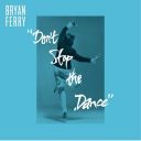 Bryan Ferry - Don`t Stop The Dance [Remixes] (1985/2013) [FLAC]