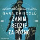 Sara Driscoll - Zanim będzie za późno (2025) [audiobook PL] 