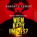 Robert J. Szmidt - Wiem, kiedy umrzesz (2025) [audiobook PL]