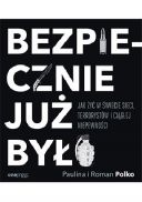 Bezpiecznie już było. Jak żyć w świecie sieci, terrorystów i ciągłej niepewności (2018, Onepress) - Paulina Polko, Roman Polko [PL] [PDF] [EPUB] [FIONA9]