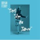 Bryan Ferry - Don't Stop The Dance (Remixes) (2013) [FLAC]