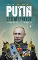 Putin, car Atlantydy. Droga do wielkiej wojny (2023) - Wacław Radziwinowicz [pdf epub mobi] [PL]