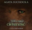 Agata Suchocka - Cykl Daje Ci wiecznosc Tom 01 Wola mnie ciemnosc