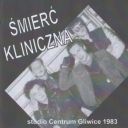 Smierc Kliniczna - Studio Centrum Gliwice (1983) (Bootleg) [FLAC] (image+.cue), lossless