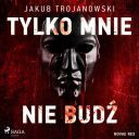 Jakub Trojanowski - Tylko mnie nie budź (2024) [audiobook PL] 