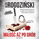 Alek Rogozinski - Milosc az po grob (2024) [audiobook PL]
