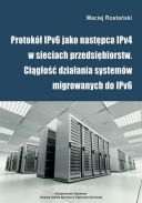 Protokół IPv6 jako następca IPv4 w sieciach przedsiębiorstw. Ciągłość działania systemów migrowanych do IPv6 (2014, Wydawnictwo Naukowe Akademii WSB) - Maciej Rostański [PL] [PDF] [FIONA9]