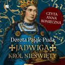Dorota Pajak-Puda - Jadwiga. Krol nieswiety (2025) [audiobook PL]