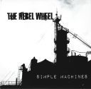 The Rebel Wheel (Canada) - Simple Machines [FLAC] [t0deusz]