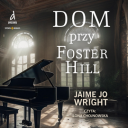 Jaime Jo Wright - Dom przy Foster Hill (2024) [audiobook PL]