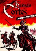 Jerzy Wroblewski , Stefan Weinfeld - Hernan Cortes i podboj Meksyku 1989 [CBR/PDF] [POL]