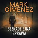 Mark Gimenez - Beznadziejna sprawa (2025) [audiobook PL] 