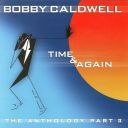 Bobby Caldwell - Time & Again The Anthology, Pt. 2 (2001) [Flac]