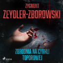 Zygmunt Zeydler-Zborowski - Zbrodnia na Cyrhli Toporowej czyta T.Sobczak 224kbps