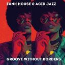 VA - Funk House & Acid Jazz Groove Without Borders (2026) [FLAC]