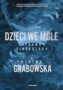 Albena Grabowska - Dzieci we mgle. Sprawa ginekologa (2025) [audiobook PL]