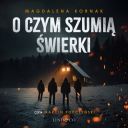 Magdalena Kornak - O czym szumia swierki (2025) [audiobook PL]