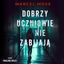 Marcel Moss - Dobrzy uczniowie nie zabijaja (2024) [audiobook PL]