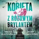 Maria Ulatowska, Jacek Skowronski - Kobieta z rozowym brylantem (2025) [audiobook PL]