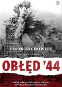 Piotr Zychowicz - Obłęd '44  Czyli jak Polacy zrobili prezent Stalinowi, wywołując powstanie warszawskie [Audiobook PL] [mp3] [rar]  [FIONA9]