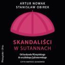 Artur Nowak, Stanisław Obirek - Skandaliści w sutannach. Od kardynała Wyszyńskiego do arcybiskupa Jędraszewskiego (2024) [audiobook PL] 