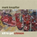 Mark Knopfler - Kill To Get Crimson (2007) [Flac 16-44]