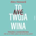 Alex Howard - To nie Twoja wina (2024) [audiobook PL] 